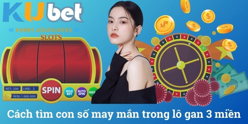 Cách tìm con số may mắn trong lô gan 3 miền