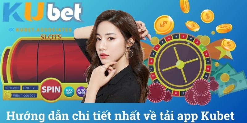 Hướng dẫn chi tiết nhất về tải app Kubet