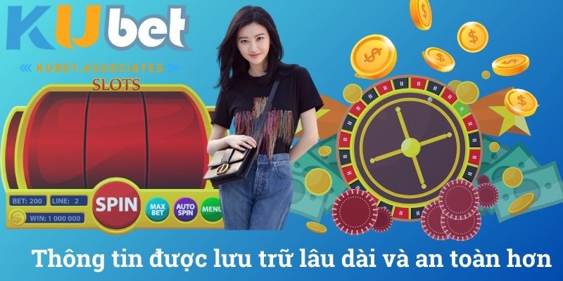 Thông tin được lưu trữ lâu dài và an toàn