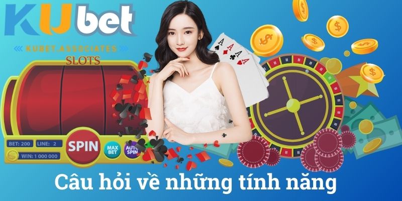 Câu hỏi về những tính năng