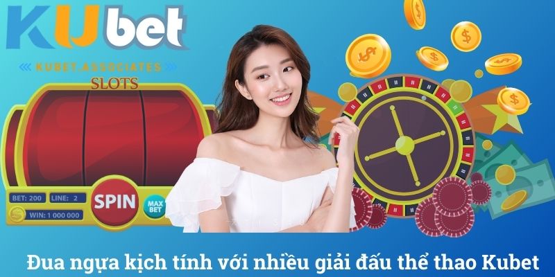 Đua ngựa kịch tính với nhiều giải đấu thể thao Kubet