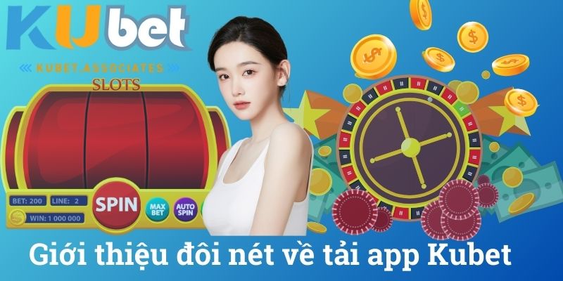 Giới thiệu đôi nét về tải app Kubet