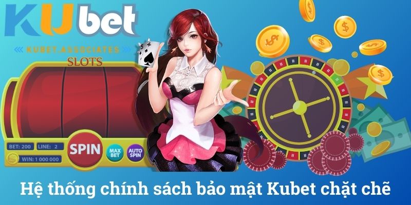 Hệ thống chính sách bảo mật Kubet chặt chẽ