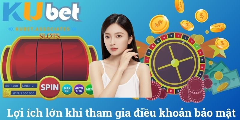 Lợi ích lớn khi tham gia điều khoản bảo mật