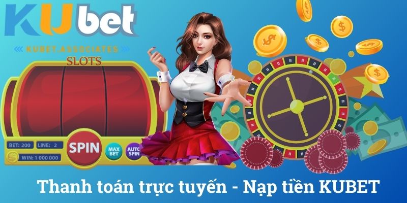 Thanh toán trực tuyến - Nạp tiền KUBET