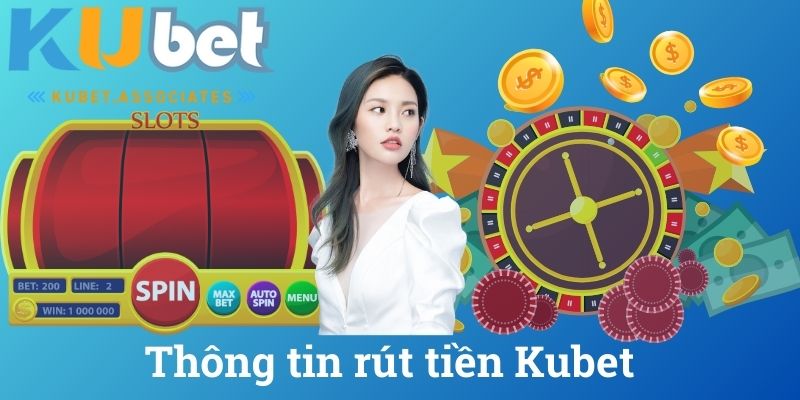 Thông tin rút tiền Kubet