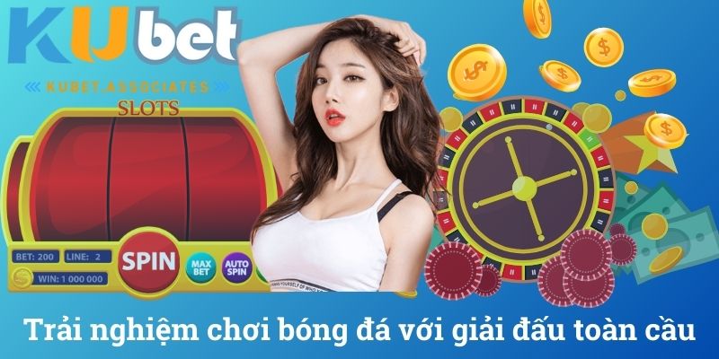 Trải nghiệm chơi bóng đá với giải đấu toàn cầu