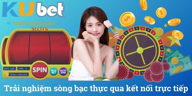Trải nghiệm sòng bạc thực qua kết nối trực tiếp