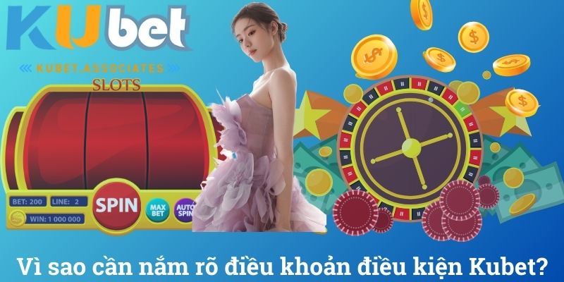 Vì sao cần nắm rõ điều khoản điều kiện Kubet?