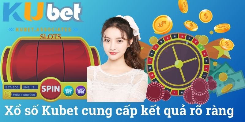 Xổ số Kubet cung cấp kết quả rõ ràng